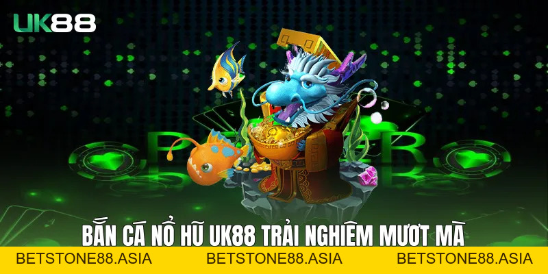 Bắn Cá Nổ Hũ UK88 Hấp Dẫn, Ổn Định Và Dễ Trải Nghiệm Bắn Cá Nổ Hũ UK88 Hấp Dẫn, Ổn Định Và Dễ Trải Nghiệm