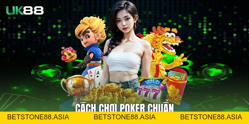 Cách Chơi Poker UK88 Dễ Hiểu Và Chuẩn Quy Trình