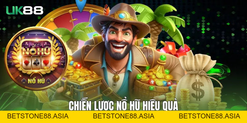 Cách Chơi Nổ Hũ UK88 Hiệu Quả Cho Người Mới