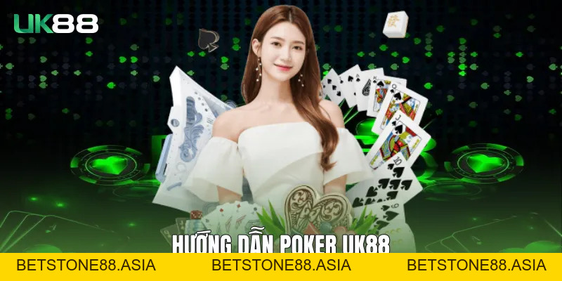Cách Chơi Poker UK88 Dễ Hiểu Và Chuẩn Quy Trình