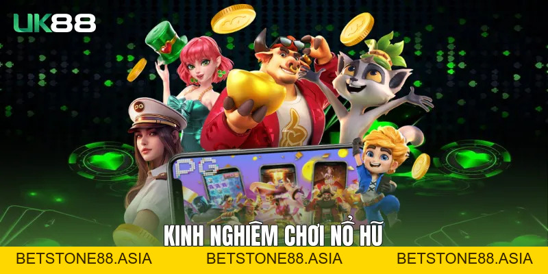 Cách Chơi Nổ Hũ UK88 Hiệu Quả Cho Người Mới