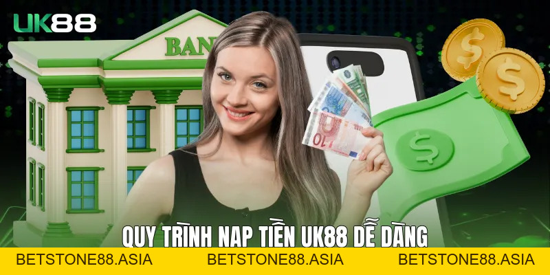 Nạp Tiền UK88 An Toàn, Nhanh Gọn Và Ổn Định